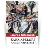 Zana apelor. Povesti ardelenesti - Ion Pop Reteganul