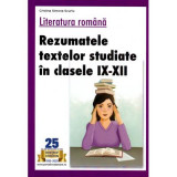 Literatura romana. Rezumatele textelor studiate in clasele 9-12 - Cristina Simona Scurtu