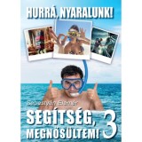 Seg&iacute;ts&eacute;g megnős&uuml;ltem! 3. - Hurr&aacute;, nyaralunk! - Sebesty&eacute;n Elem&eacute;r