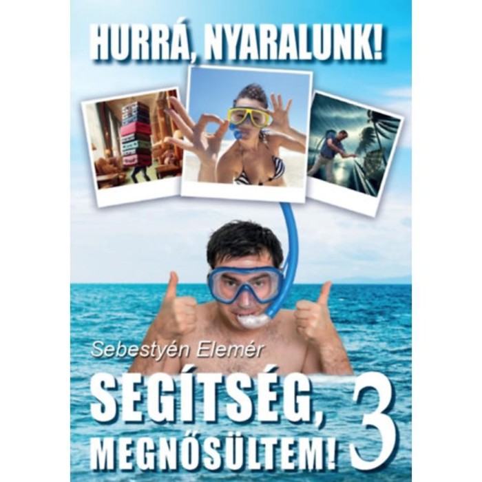 Seg&iacute;ts&eacute;g megnős&uuml;ltem! 3. - Hurr&aacute;, nyaralunk! - Sebesty&eacute;n Elem&eacute;r