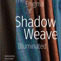 The Enigma of Shadow Weave Illuminated: Understanding Classic Drafts for Inspired Weaving Today