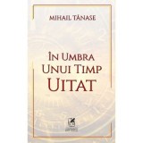 In umbra unui timp uitat - Mihail Tanase