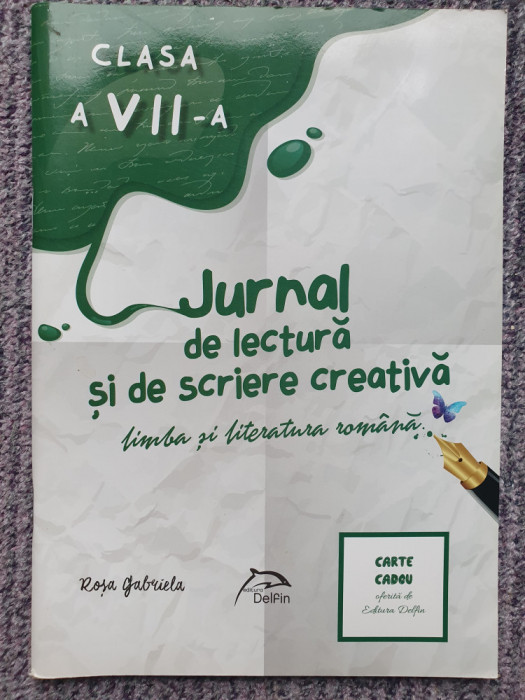 JURNAL DE LECTURA SI DE SCRIERE CREATIVA CLASA A VII A -ROSA GABRIELA, 2009, 86p