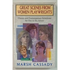 GREAT SCENES FROM WOMEN PLAYWRIGHTS , CLASSICS AND CONTEMPORARY SELECTIONS FOR ONE TO SIX ACTORS by MARSH CASSADAY , 1995