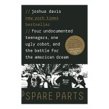 Spare Parts: Four Undocumented Teenagers, One Ugly Robot, and the Battle for the American Dream
