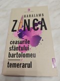 HARALAMB ZINCA: CEASURILE SFANTULUI BARTOLOMEU/TEMERARUL