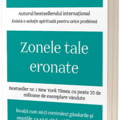 Zonele tale eronate: Învață cum să-ți controlezi gândurile și emoțiile, ca să-ți clădești liber destinul - Paperback brosat - Dr. Wayne W. Dyer - Act