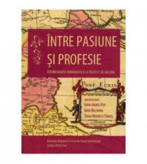 Intre pasiune si profesie - istoriografia romaneasca la inceput de mileniu foto