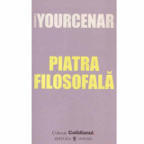 Marguerite Yourcenar - Piatra filosofala - 133080