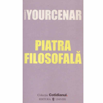 Marguerite Yourcenar - Piatra filosofala - 133080 foto