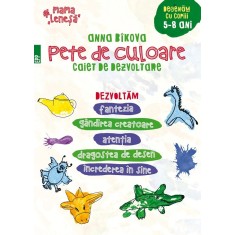 Pete de culoare. Caiet de dezvoltare. Desenăm cu copiii &ndash; 5-8 ani