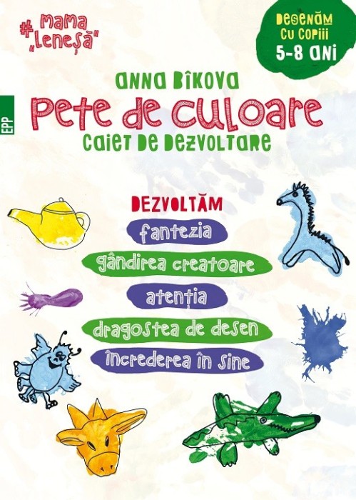 Pete de culoare. Caiet de dezvoltare. Desenăm cu copiii &amp;#8211; 5-8 ani