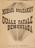 Ouale Fatale &amp; Demoniada - Mihail Bulgakov, Anima 1990, Romana, Roman, Beletristica