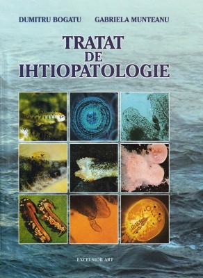 Tratat de ihtiopatologie &amp;ndash; Gabriela Munteanu, Dumitru Bogatu foto