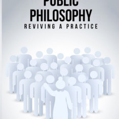 A Place For Public Philosophy: Reviving A Practice