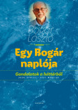 Egy Bog&aacute;r napl&oacute;ja Gondolatok a h&aacute;tt&eacute;rből 2020. &aacute;prilis &ndash; 2021. m&aacute;rcius - Bog&aacute;r L&aacute;szl&oacute;