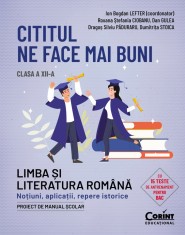 Cititul ne face mai buni. Limba și literatura rom&acirc;nă. Noțiuni, aplicații, repere istorice. Clasa a XII-a