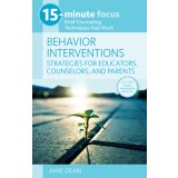 15-Minute Focus: Behavior Interventions: Strategies for Educators, Counselors, and Parents: Brief Counseling Techniques That Work
