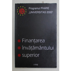 FINANTAREA INVATAMANTULUI SUPERIOR - PROGRAMUL PHARE - UNIVERSITAS 2000 , APARUTA 1998