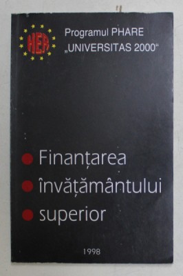 FINANTAREA INVATAMANTULUI SUPERIOR - PROGRAMUL PHARE - UNIVERSITAS 2000 , APARUTA 1998 foto