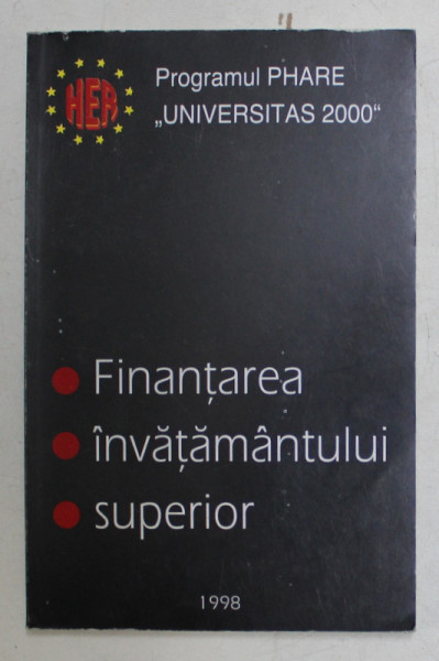 FINANTAREA INVATAMANTULUI SUPERIOR - PROGRAMUL PHARE - UNIVERSITAS 2000 , APARUTA 1998