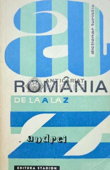 Romania de la a la z. dictionar turistic - 1970 - I. Constantinescu ($I128)