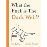What the F*ck Is the Dark Web?