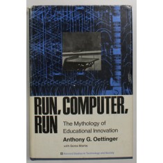 RUN , COMPUTER , RUN , THE MYTHOLOGY OF EDUCATIONAL INNOVATION by ANTHONY G. OETTINGER , 1970