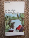 DE LA PALETA LA MASA DE SCRIS-ANDRE LHOTE,BUCURESTI 1974