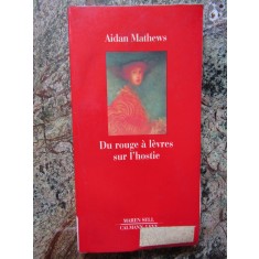 Du rouge &agrave; l&egrave;vres sur l&#039;hostie. suivi de Les rails - Aidan Mathews