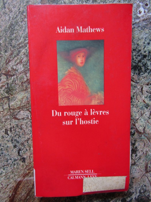 Du rouge &agrave; l&egrave;vres sur l&#039;hostie. suivi de Les rails - Aidan Mathews