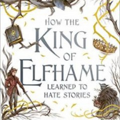 How the King of Elfhame Learned to Hate Stories. The Folk of the Air #3.5 - Holly Black