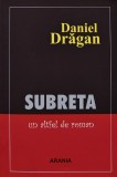 Subreta: un altfel de roman (cu dedicatie) - 2010 - Daniel Dragan (AK139)