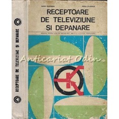 Receptoare De Televizoare Si Depanare - Mihail Silisteanu - Tiraj: 3065 Ex.