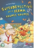 Superdetectivii de la ferma talmes-balmes - Ann-Katrin Heger, Iulian Bocai