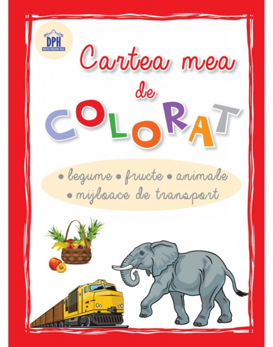 Cartea mea de colorat - Legume, fructe, animale, mijloace de transport -