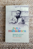 Dan C. Mihailescu - Despre omul din scrisori - Mihai Eminescu