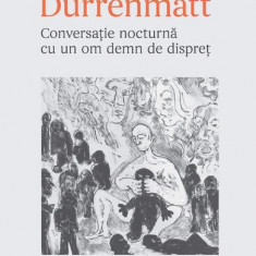 Conversație nocturnă cu un om demn de dispreț - Paperback - Friedrich Durrenmatt - Univers