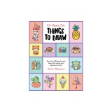 101 Super Cute Things to Draw: More Than 100 Step-By-Step Lessons for Making Cute, Expressive, Fun Art!