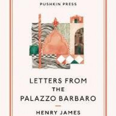 Letters from the Palazzo Barbaro | Henry James, Rosella Mamoli Zorzi