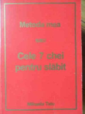 Metoda Mea Sau Cele 7 Chei Pentru Slabit - Mihaela Tatu ,525302 foto