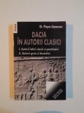 DACIA IN AUTORII CLASICI , VOL. I - AUTORII LATINI CLASICI SI POSTCLASICI , VOL. II - AUTORII GRECI SI BIZANTINI de G. POPA - LISSEANU , 2007