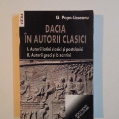 DACIA IN AUTORII CLASICI , VOL. I - AUTORII LATINI CLASICI SI POSTCLASICI , VOL. II - AUTORII GRECI SI BIZANTINI de G. POPA - LISSEANU , 2007 *PREZINT