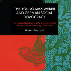 The Young Max Weber and German Social Democracy: Chronicling Continuity and Change