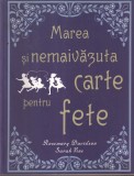 Rosemary Davidson, Sarah Vine - Marea si nemaivazuta carte pentru fete. Cu