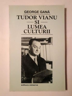 George Gană - Tudor Vianu și lumea culturii (1998) foto