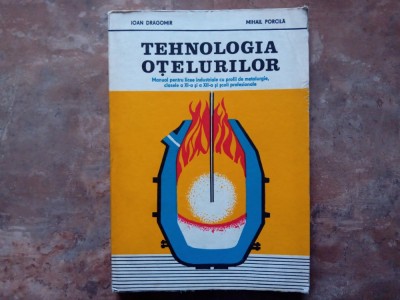 Ioan Dragomir - Tehnologia Otelurilor - Manual clasele a XI - XII-a, 1980 foto