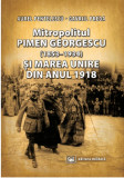 Mitropolitul Pimen Georgescu (1853-1934) si Marea Unire din anul 1918 | Aurel Pentelescu, Gavriil Preda