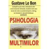 Psihologia multimilor - Gustave Le Bon, 2012, 112 pagini. Psihologie politica, psihologia maselor
