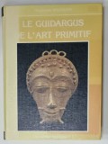 LE GUIDARGUS DE L 'ART PRIMITIF par RAYMONDE WIHELEM , 1965 -1985 , APARUTA 1985